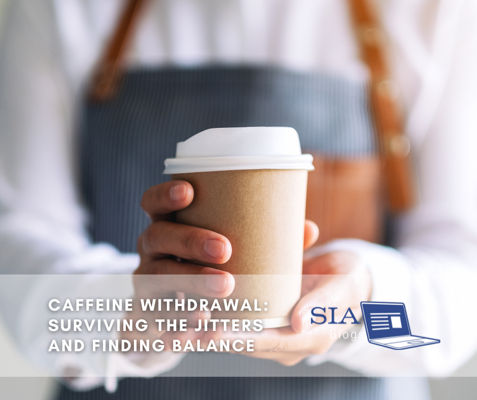 A person holds a paper coffee cup with a white lid, offering a calming and balanced visual of a daily caffeine habit. The caption reads, "Caffeine Withdrawal: Surviving the Jitters and Finding Balance," with the SIA Blogs logo.
