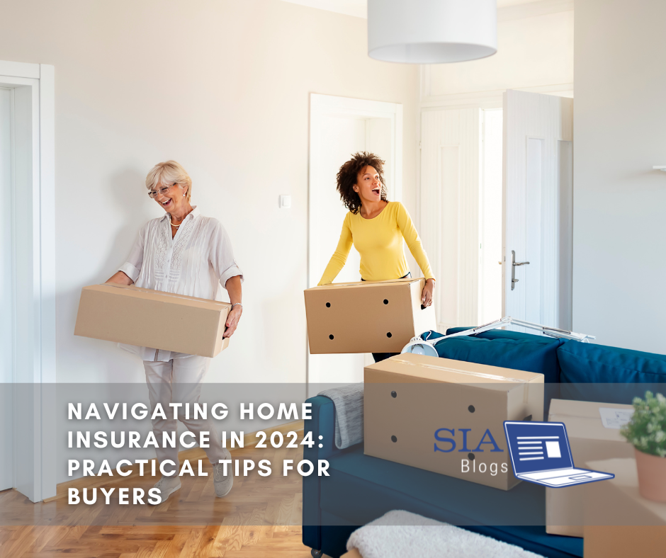 Two women carry moving boxes into a bright, well-lit living room, with unpacked items visible in the background. The caption reads, "Navigating Home Insurance in 2024: Practical Tips for Buyers," along with the SIA Blogs logo.